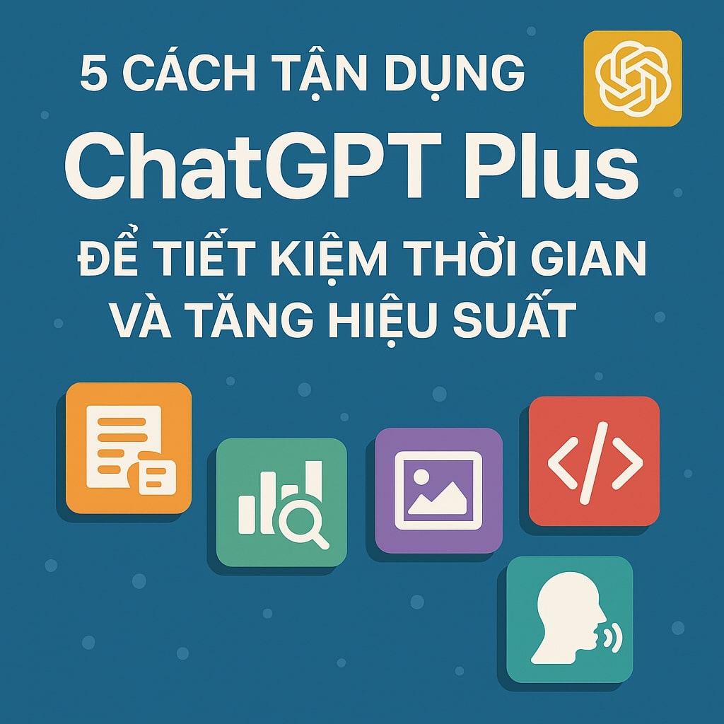 5 cách tận dụng ChatGPT Plus để tiết kiệm thời gian và tăng hiệu suất